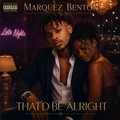 That'd Be Alright - Marquez Benton